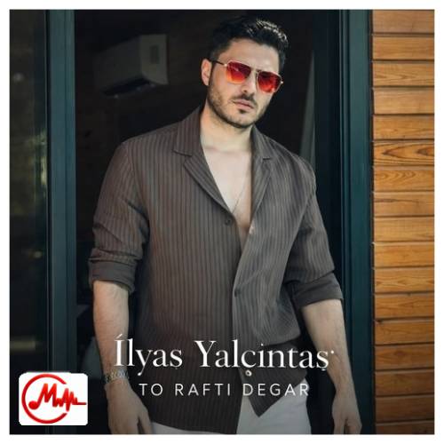 آهنگ ایلیاس یالچینتاش تو رفتی دگر